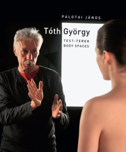 Palotai Jnos - Tth Gyrgy - Test-terek / Body spaces
