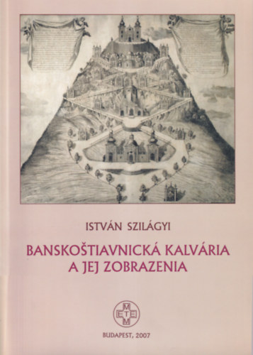 Banskostiavnick� Kalv�ria a jej zobrazenia - Selmeczb�nyai K�lv�ria