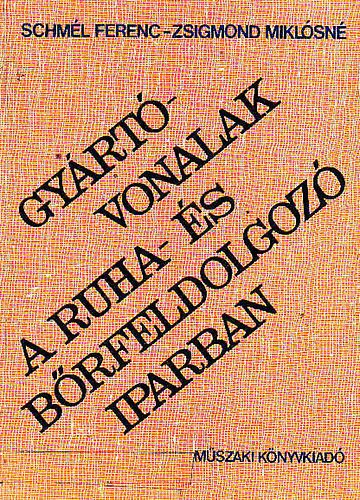 Schm�l Ferenc-Zsigmond Mikl�sn� - Gy�rt�vonalak a ruha- �s b�rfeldolgoz� iparban