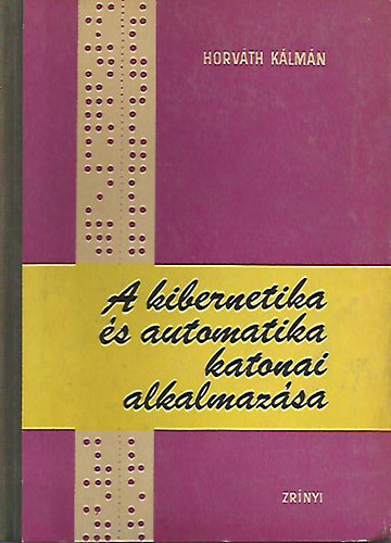 Horváth Kálmán - A kibernetika és automatika katonai alkalmazása
