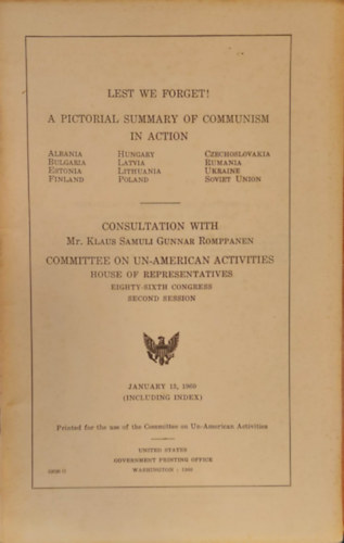 Clyde Doyle, Edwin E. Willis, Donald L. Jackson, Gordon H. Scherer, William E Miller, Agust E. Johansen Morgan M. Moulder - Lest We Forget! A Pictorial Summary of Communist in Action - Albania/Bulgaria/Estonia/Finlnd/Hungary/Lativa/Lithuana/Poland/Czechoslovakia/Romania/Ukraine/Sovjet Union