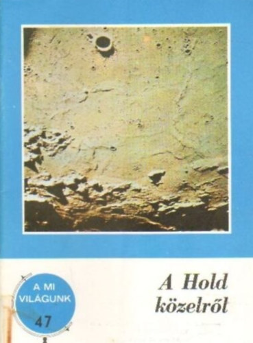 Hdervri Pter - A Hold kzelrl (A mi vilgunk 47.)