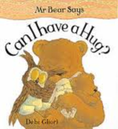 Debi Gliori - Mr. Bear Says Can I Have a Hug?