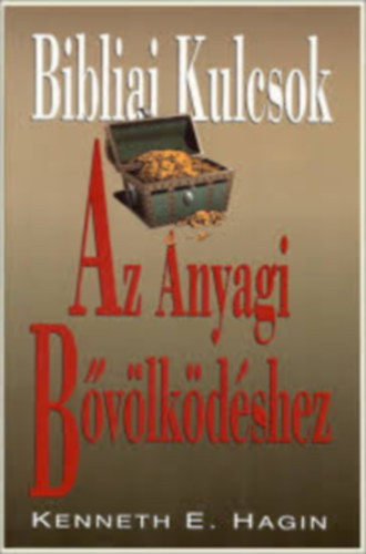 Kenneth E. Hagin - Bibliai kulcsok az anyagi bővölködéshez