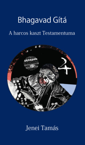 Jenei Tams - Bhagavad Gt (A harcos kaszt Testamentuma)