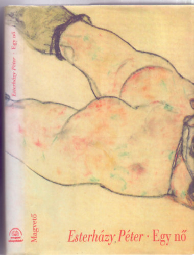SZERZŐ Esterházy Péter SZERKESZTŐ Körmendy Zsuzsanna - Egy nő -- (Második kiadás)