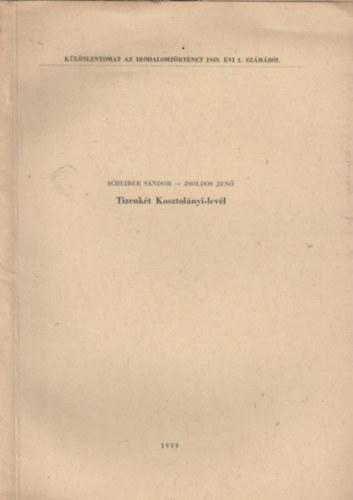 Zsoldos Jen� Scheiber S�ndor - Tizenk�t Kosztol�nyi-lev�l (K�l�nlenyomat az Irodalomt�rt�net 1959. �vi 1. sz�m�b�l)