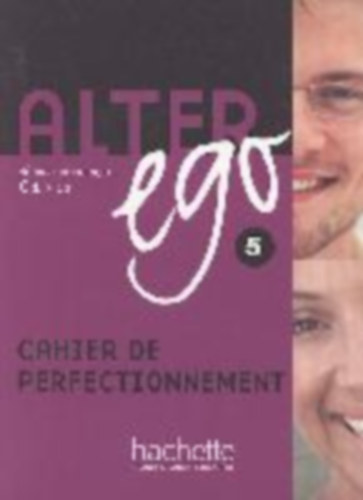 Berthet Annie - Louvel Cdric - Alter ego 5. Cahier de perfectionnement - Mthode de franais