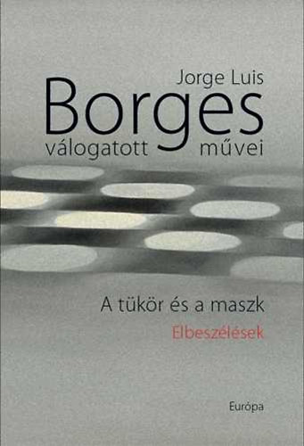 J. L. Borges - Jorge Luis Borges vlogatott mvei-A tkr s a maszk