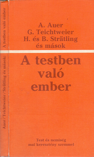 A. Auer-G. Teichtweier-H.s B. Straetling; s msok - A testben val ember (Test s nemisg mai keresztny szemmel)