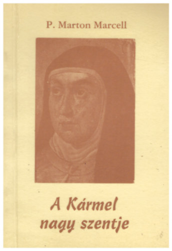 P. Marton Marcell Boldizs�r - A K�rmel nagy szentje
