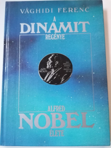 Vághidi Ferenc - A dynamit regénye-Alfred Nobel élete