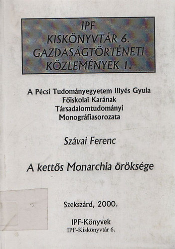 Sz�vai Ferenc - A kett�s Monarchia �r�ks�ge