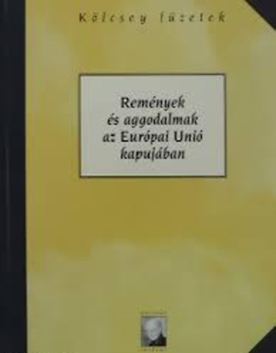 Rem�nyek �s aggodalmak az Eur�pai Uni� kapuj�ban - K�lcsey F�zetek