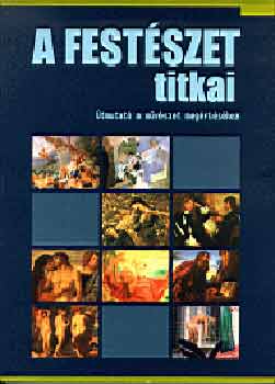 Alexander  Sturgis (fszerk.) - A festszet titkai (tmutat a mvszet megrtshez)