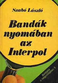 Dr. Szab� L�szl� - Band�k nyom�ban az Interpol