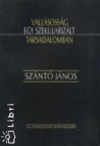 Sznt Jnos - Vallsossg egy szekularizlt trsadalomban