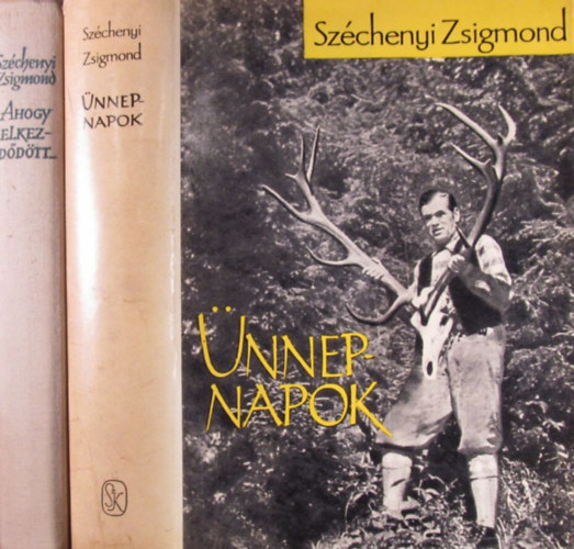 Sz�chenyi Zsigmond - Ahogy elkezd�d�tt.../ �nnepnapok - Egy magyar vad�sz hitvall�sa - Sz�chenyi Zsigmond