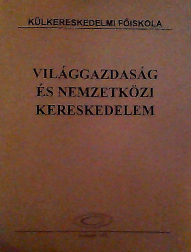 Fyn dr Pter Emese, dr. Hubai Jzsef, Dr. Ivnyi Kroly, dr. Kacsirek Lszl Bakos Mria - Vilggazdasg s nemzetkzi kereskedelem