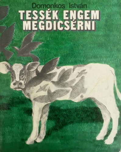 Domonkos Istv�n - Tess�k engem megdics�rni