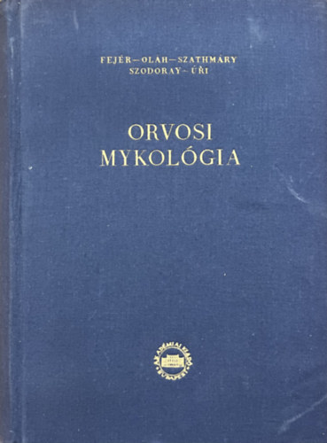 Ol�h D�niel, Szathm�ry Sebesty�n Fej�r Endre - Orvosi mykol�gia
