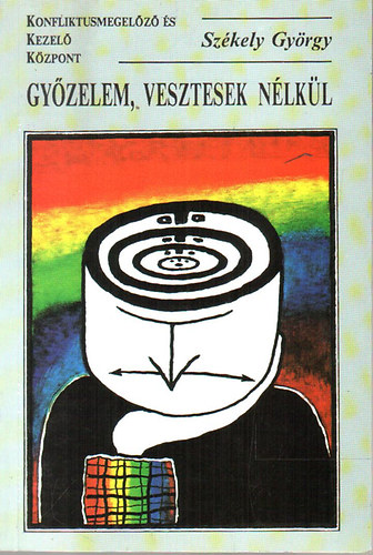 Sz�kely Gy�rgy - Gy�zelem, vesztesek n�lk�l (�rdekalap� konfliktuskezel�si ismeretek)