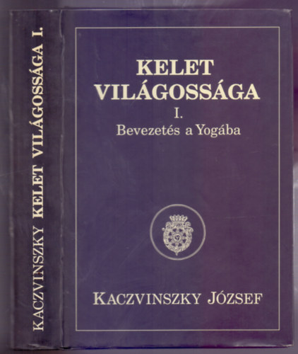 Kaczvinszky Jzsef - Kelet vilgossga I. Bevezets a Yogba