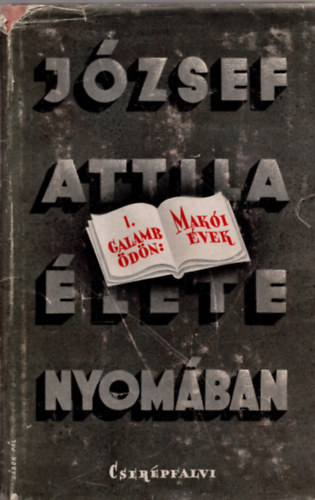 Galamb �d�n - J�zsef Attila �lete nyom�ban I. Mak�i �vek