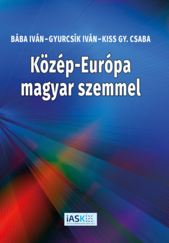 Kiss Gy. Csaba, Gyurcsk Ivn Bba Ivn - Kzp-Eurpa magyar szemmel