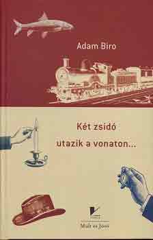 Adam Biro - Kt zsid utazik a vonaton...