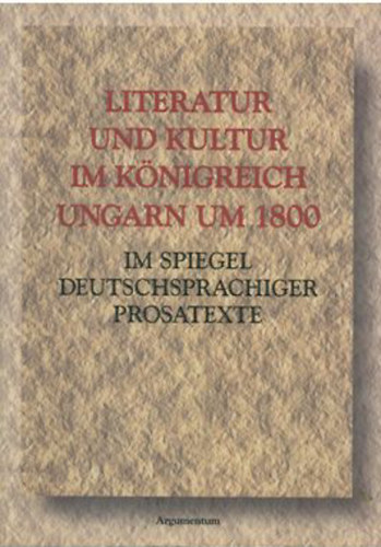 Balogh F. Andrs; Tarni Lszl  (szerk.) - Literatur und Kultur im knigreich Ungarn um 1800