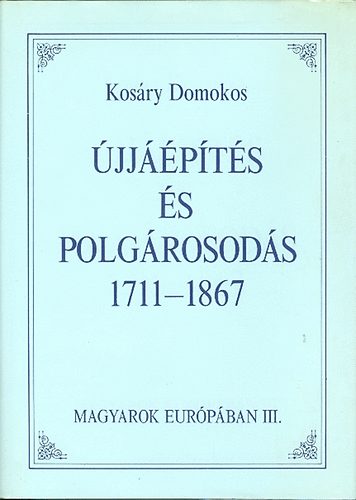Kosry Domokos - jjpts s polgrosods 1711-1867 (Magyarok Eurpban)