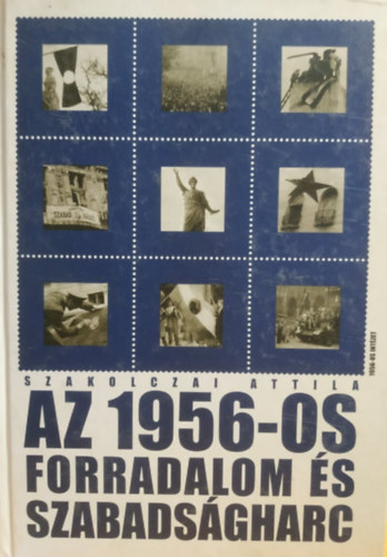 Szakolczai Attila - Az 1956-os forradalom s szabadsgharc