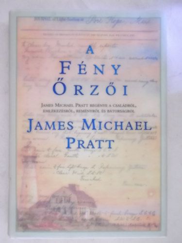 James Michael Pratt - A f�ny �rz�i (James Michael Pratt reg�nye a csal�dr�l, eml�kez�sr�l, rem�nyr�l �s b�tors�gr�l)