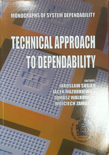 Jacek Mazurkiewicz, Tomasz Walkowiak, Wojciech Zamojski Jaroslaw Sugier - Technical approach to dependability