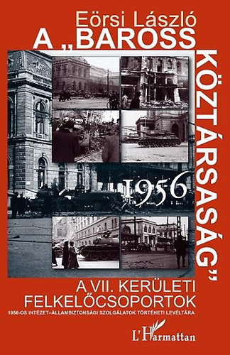 E�rsi L�szl� - A "Baross K�zt�rsas�g" 1956. - A VII. ker�leti felkel�csoportok