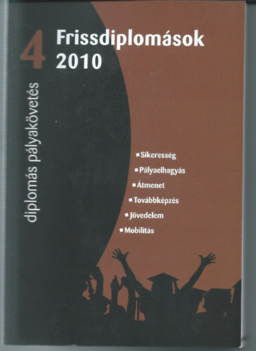 Horv�th Tam�s  (szerk.), Kiss L�szl� (szerk.), Sz�p Lilla (szerk.), Varoszta Zsuzsanna (szerk.) Garai Orsolya (szerk.) - Diplom�s p�lyak�vet�s IV.