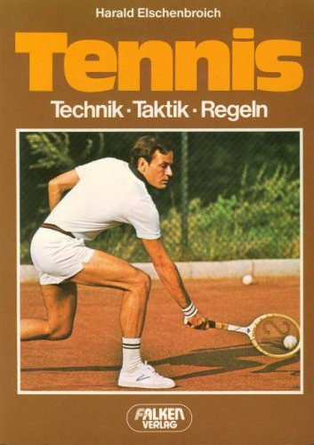 Harald Elschenbroich - Tennis: Technik, Taktik, Regeln