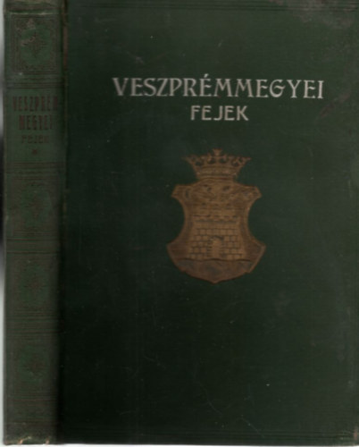 Zsadányi Oszkár Hahn Ferencz (szerk.) - Veszprémmegyei fejek - Emlékalbum (1929)