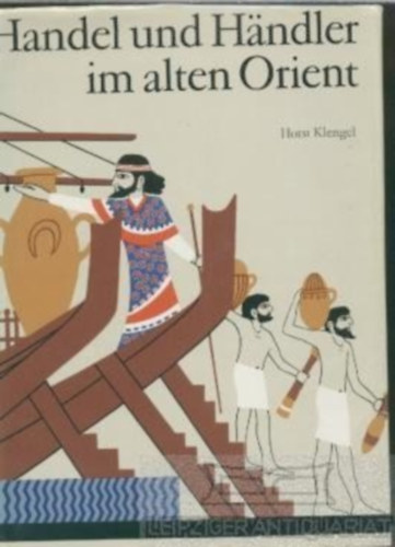 Horst Klengel - Handel und H�ndler im alten Orient