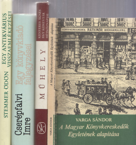 A Magyar Knyvkereskedk Egyletnek alaptsa + Egy knyvtr htkznapjai + Egy knyvkiad feljegyzsei + Egy antikvrius visszaemlkezsei (4 db)