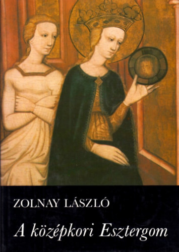 Zolnay Lszl - A kzpkori Esztergom