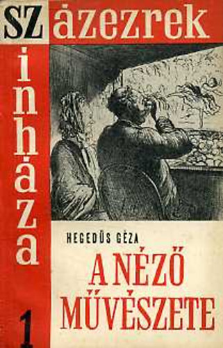 Heged�s G�za - A n�z� m�v�szete avagy r�pke besz�lget�s a sz�nh�zba j�r�s �lm�ny�r�l