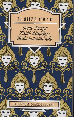 Thomas Mann - Tonio Kr�ger - Hal�l Velenc�ben - Mario �s a var�zsl�