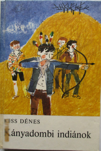 Kiss Dénes - Kányadombi indiánok