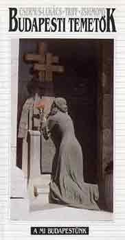 Csernus-Luk�cs-Triff-Zsigmond - Budapesti temet�k (A mi Budapest�nk sorozat)