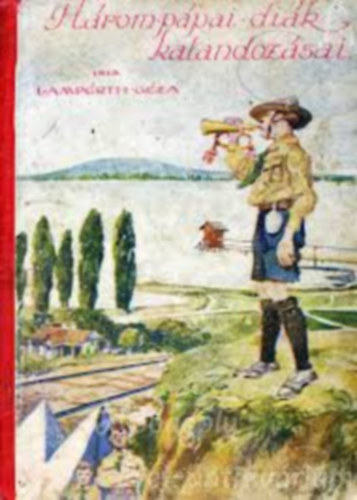 Lampérth Géza - Három pápai diák kalandozásai