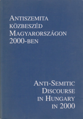 Vince Mtys; Ger Andrs; Varga Lszl - Antiszemita kzbeszd Magyarorszgon 2000-ben