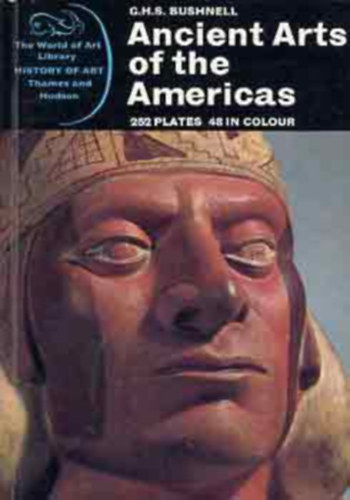 G.H.S. Bushnell - Ancient Arts of the Americas