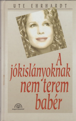 Ute Ehrhardt - A jkislnyoknak nem terem babr